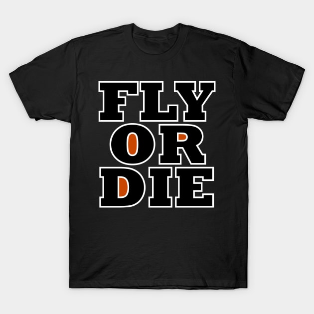 Fly or Die T-Shirt by Pattison52